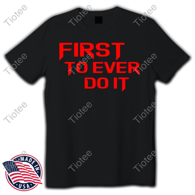 First To Ever Do It Long Sleeve T Shirt