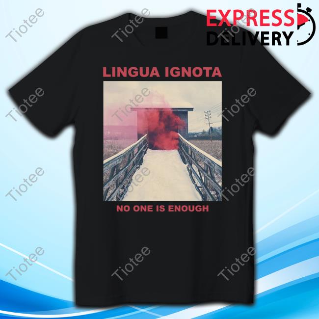 Official Lingua Ignota No One Is Enough T Shirts