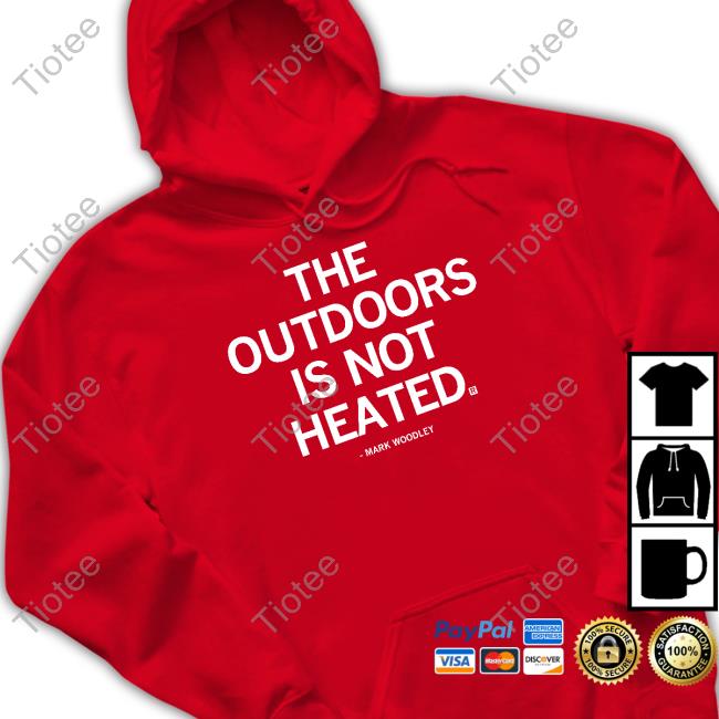The Outdoors Is Not Heated T Shirt
