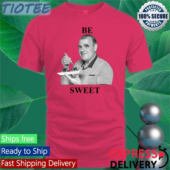 Be Sweet Shirt