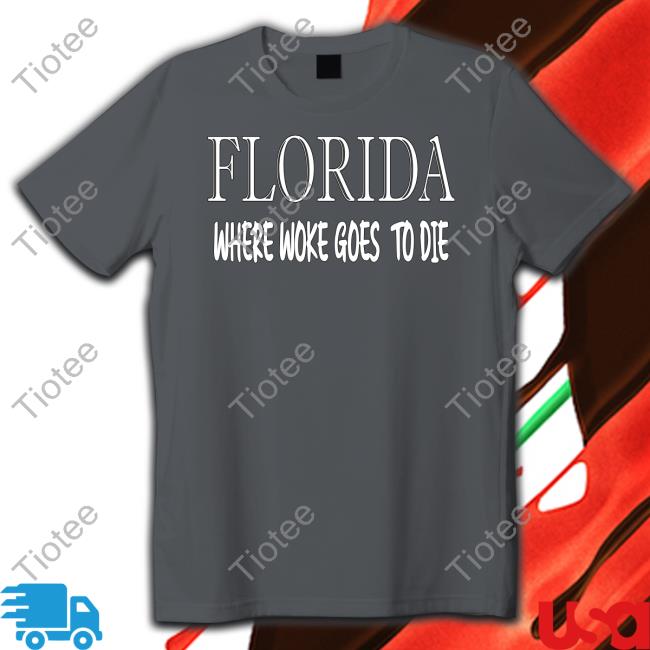 Florida Where Woke Goes To Die Tee Irishpeachbackup