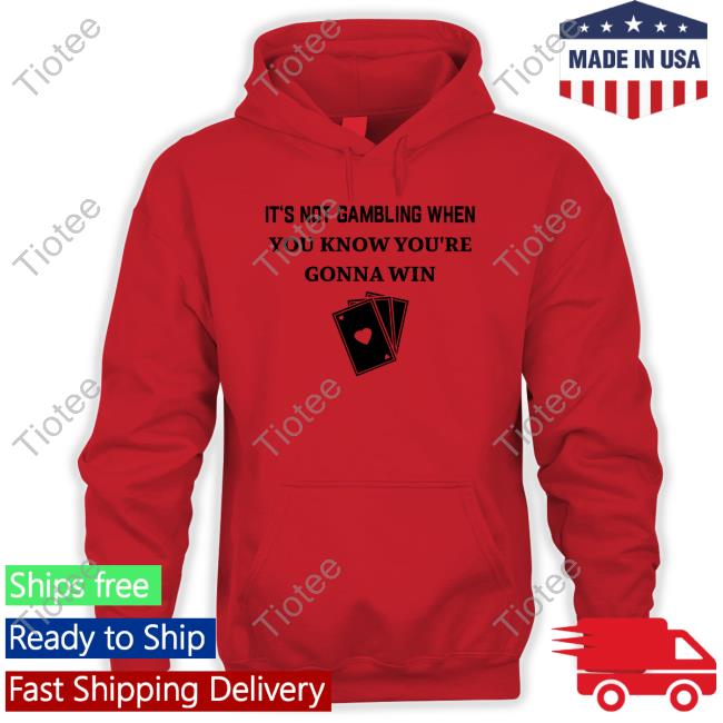 Degenerated Merch It's Not Gambling When You Know You're Gonna Win Tee