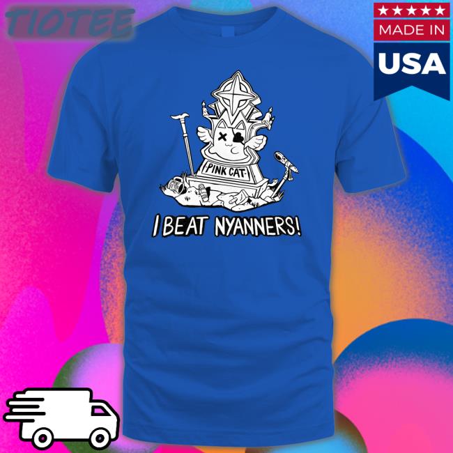 Nyanners I Beat Nyanners Shirt