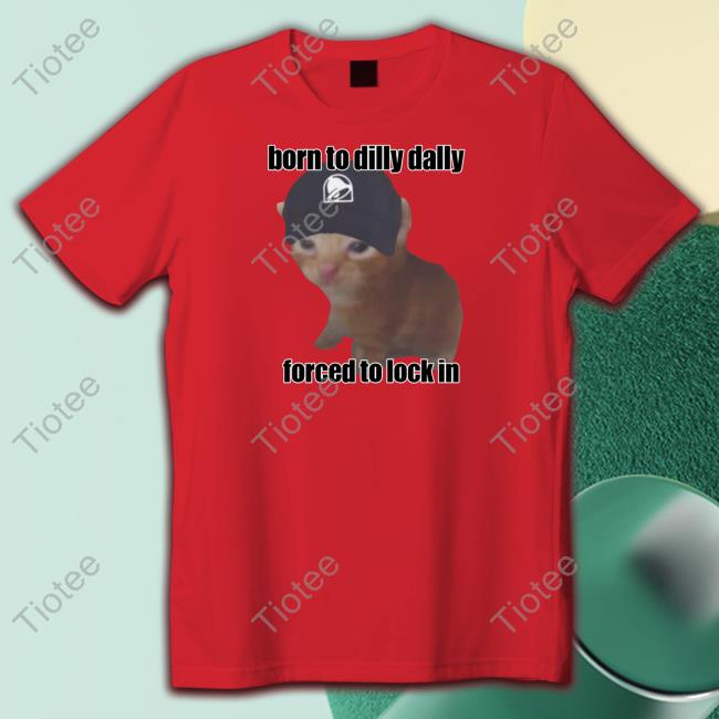 Born To Dilly Taco Dally Forced To Lock In Hoodie Goofyahhtees Store Taco Dally Born To Dilly Taco Dally Forced To Lock In Tee