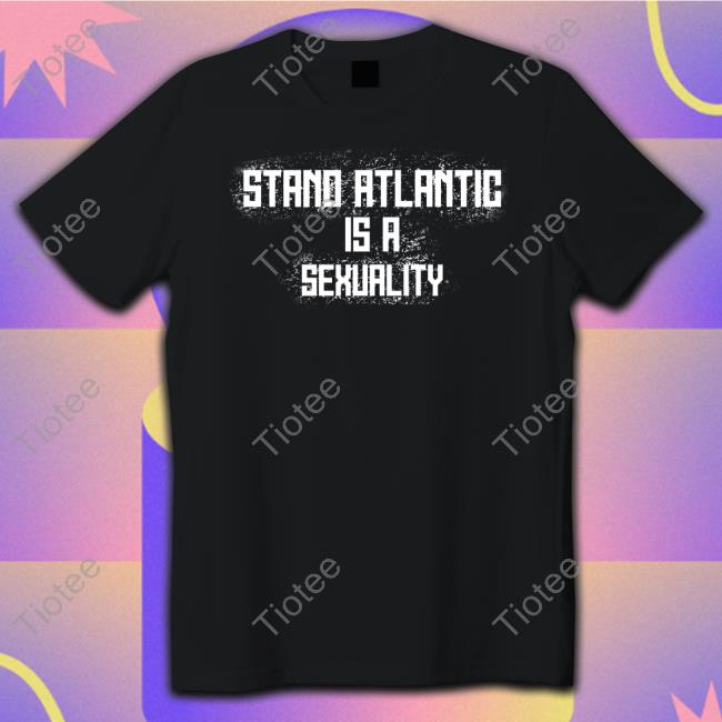 Stand Atlantic Is A Sexuality Long Sleeve Tee