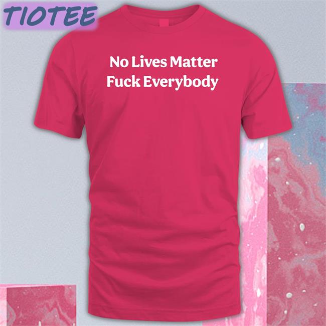 No Lives Matter Fuck Everybody Hat