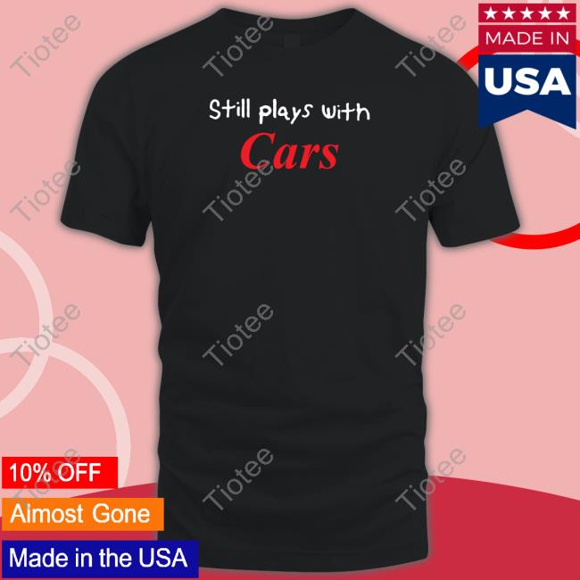 Still Plays With Cars Long Sleeve Shirt