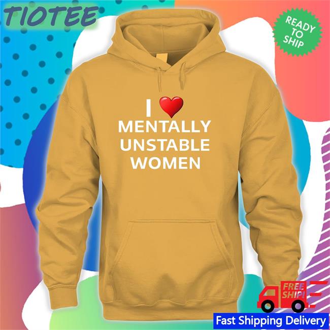 Unprofessional Apparel I Love Mentally Unstable Women Tees
