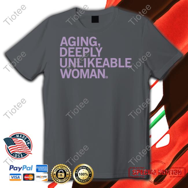Official Raygun Merch Aging Deeply Unlikeable Woman Shirt