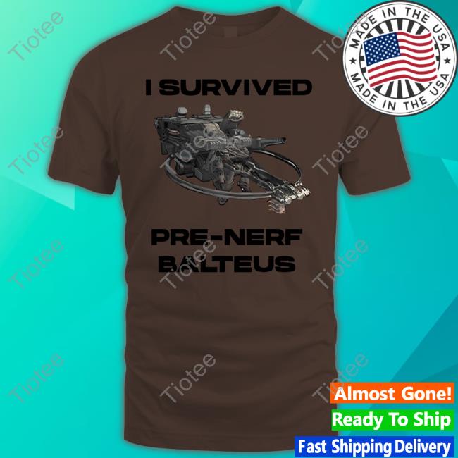 Official I Survived Pre-Nerf Balteus Shirt armoredcoreSIX