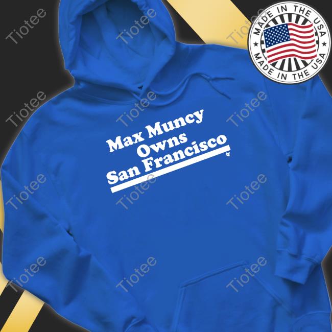 Breakingt Store Los Angeles Dodgers Max Muncy Owns San Francisco T Shirt