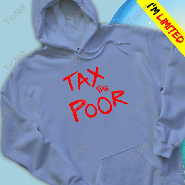 Shitheadsteve Tax The Poor Hoodie