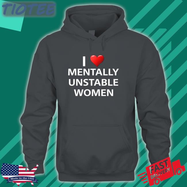 Unprofessional Apparel I Love Mentally Unstable Wonmen T Shirt