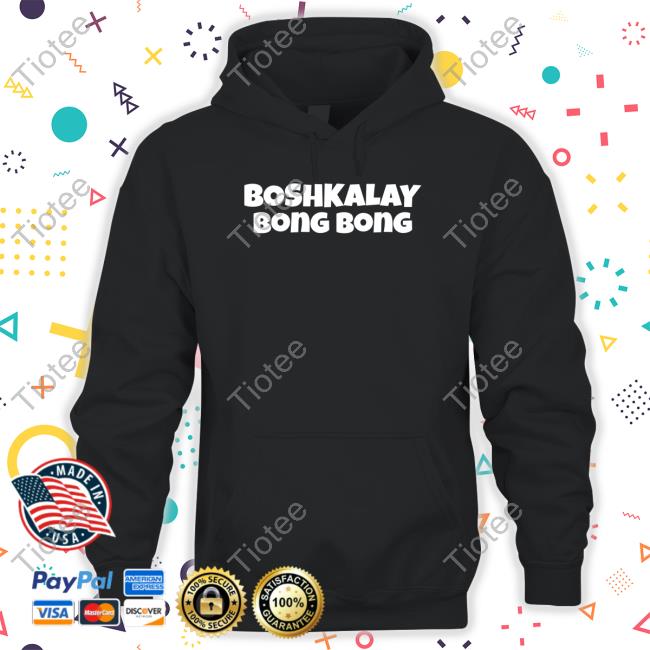 Boshkalay Bong Bong Shirt