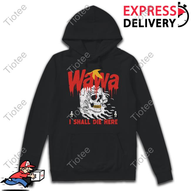Grimgrimgrim Store Wawa I Shall Die Here Shirt