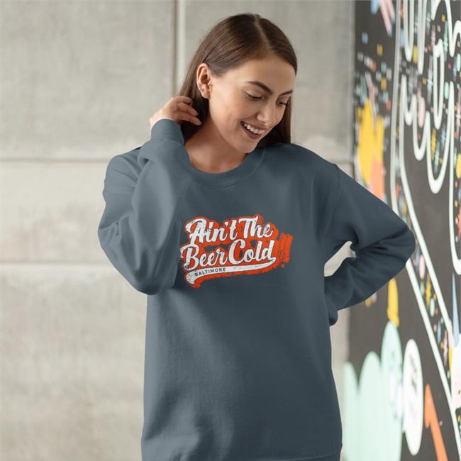 Breakingt Merch Baltimore Orioles Ain't The Beer Cold Baltimore Shirt