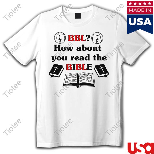BBL How About You Read The Bible Shirts