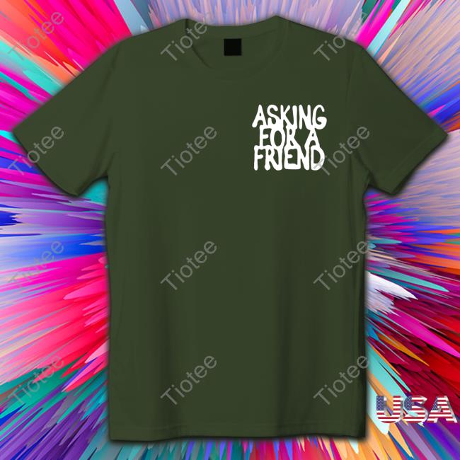 Asking For A Friend T-Shirts