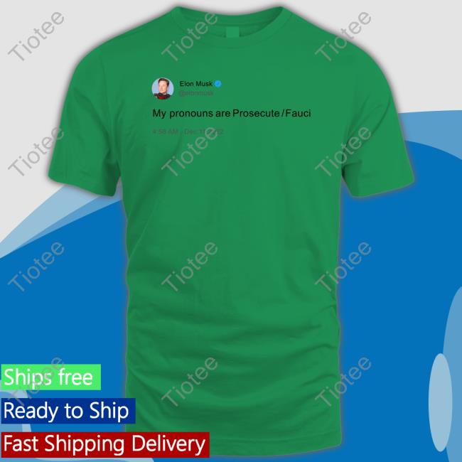 My Pronouns Are Prosecute Fauci Elon Musk Tweet Tee Shirt Ap4liberty Shop
