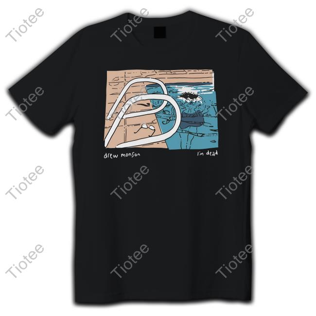 Drew Monson Merch Pool I'm Dead Tee