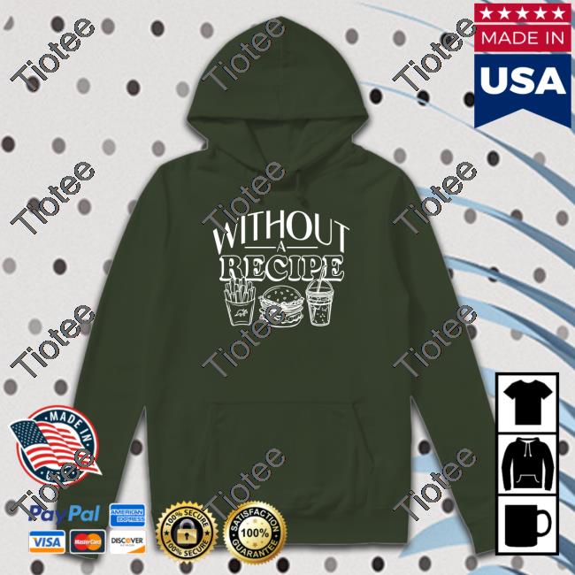 Without A Recipe Sweatshirts