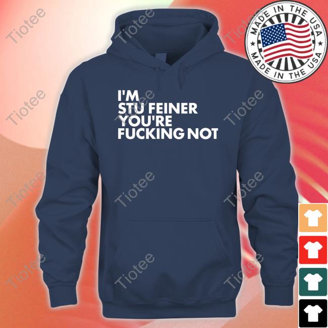 Stuart Feiner Wearing I'm Stu Feiner You're Fucking Not Shirt