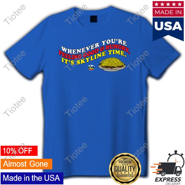 Whenever You're Feeling Good And Hungry It's Skyline Time Long Sleeve Shirt
