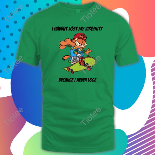 Garfield I Havent Lost My Virginity Because I Never Lose Tee Shirt
