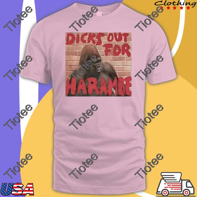 Dicks Out For Harambe Hoodie Shirts That Go Hard