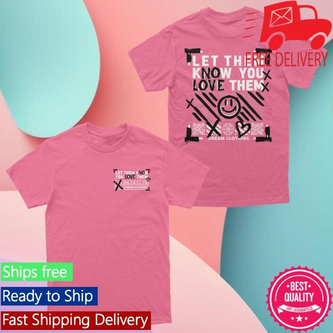Let Them Know You Love Them No Love Shirt DREAM Clothing