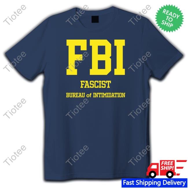 FBI Fascist Intimidation Of Intimidation T-Shirt
