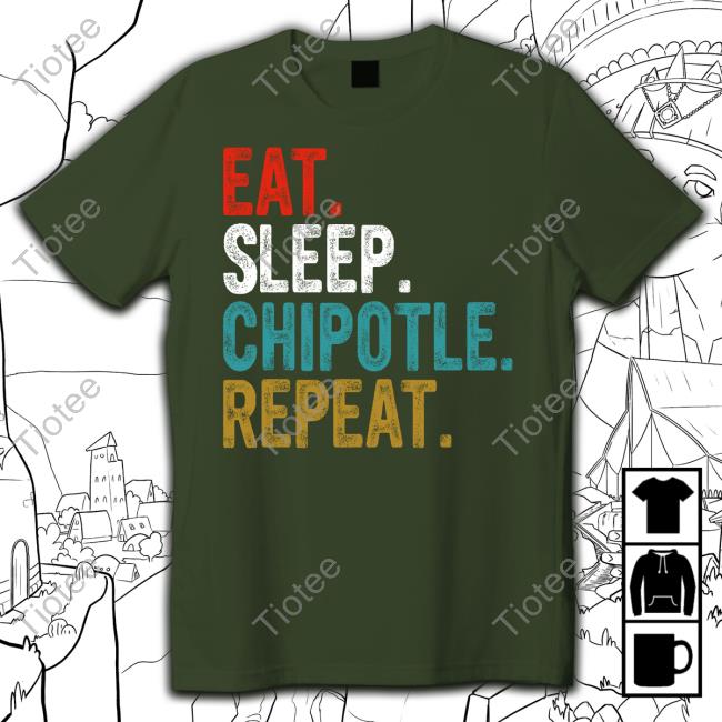 Nice Eat Sleep Chipotle Repeat Shirt Eat Sleep Chipotle Repeat Long Sleeve T Shirt