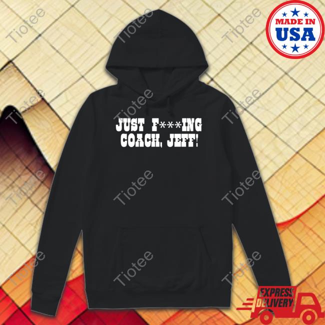 Just F***Ing Coach, Jeff! Shirt
