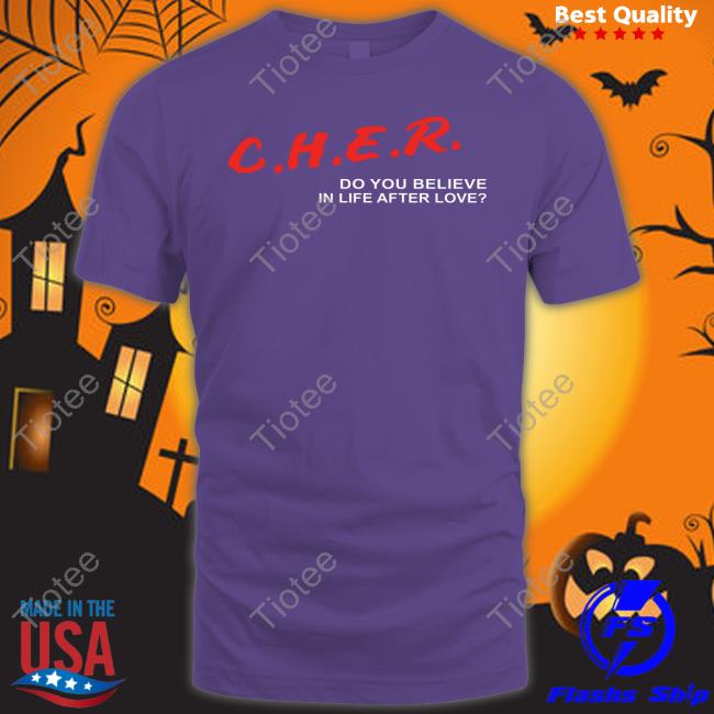 Cher Do You Believe In Life After Love Shirts