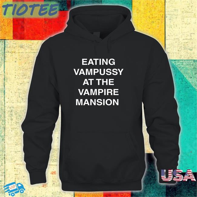 Eating Vampussy At The Vampire Mansion Shirt Hot And Sexy Sitstaybegg