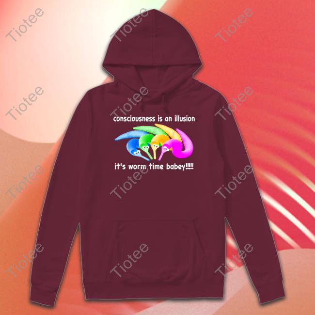 Consciousness Is An Illusion It's Worm Time Babey Tee Shirtsthtgohard