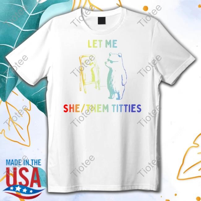 Teehee London Store Bear Let Me She Them Titties Pride Tees Teeheeltd