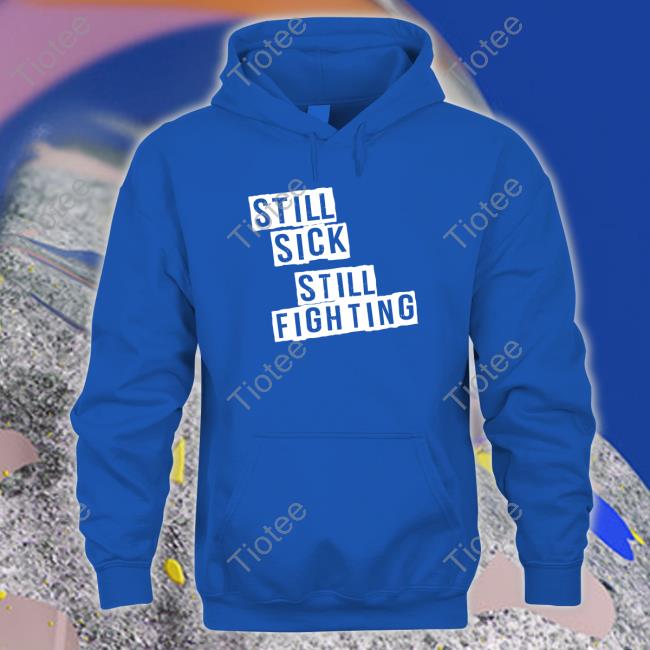 Official Still Sick Still Fighting Hoodie