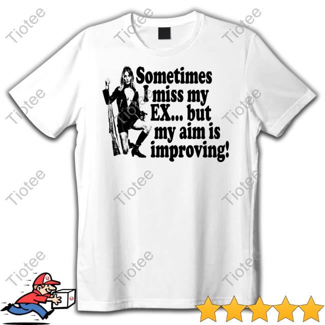 Sometimes I Miss My Ex But My Aim Is Improving Hoodie Sweatshirt