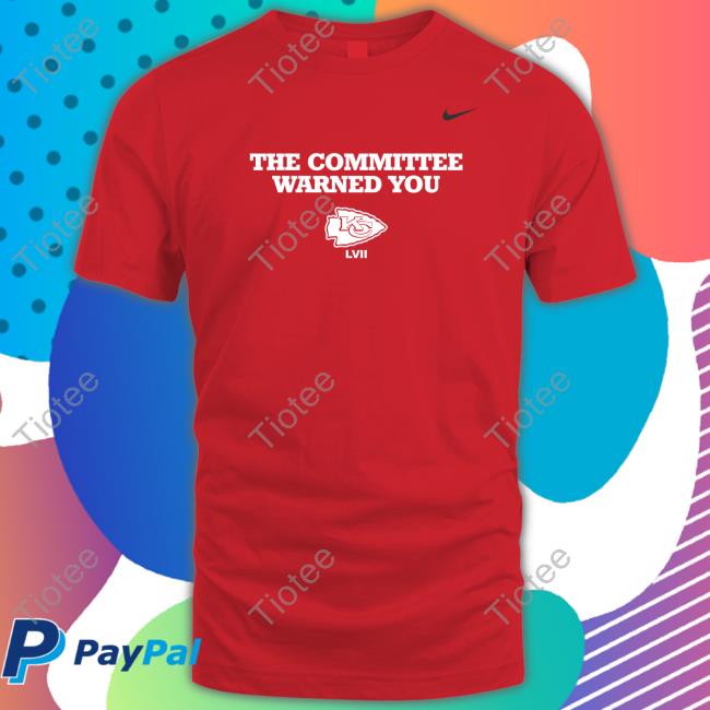 Official Kansas City Chiefs The Committee Warned You Shirts