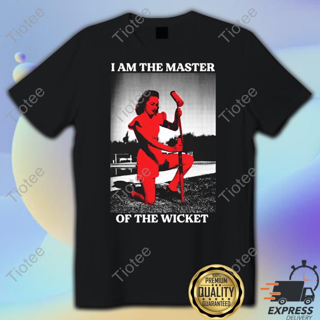 I Am The Master Of The Wicket Shirts