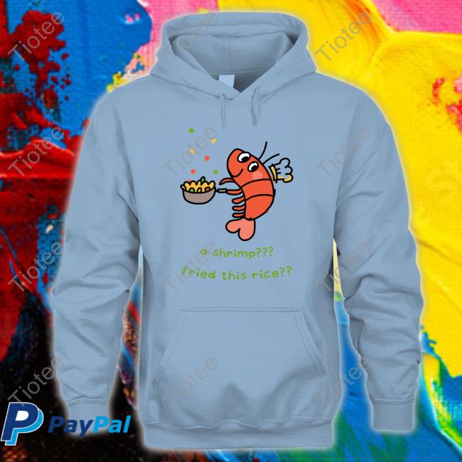 A Shrimp Fried This Rice Sweatshirt