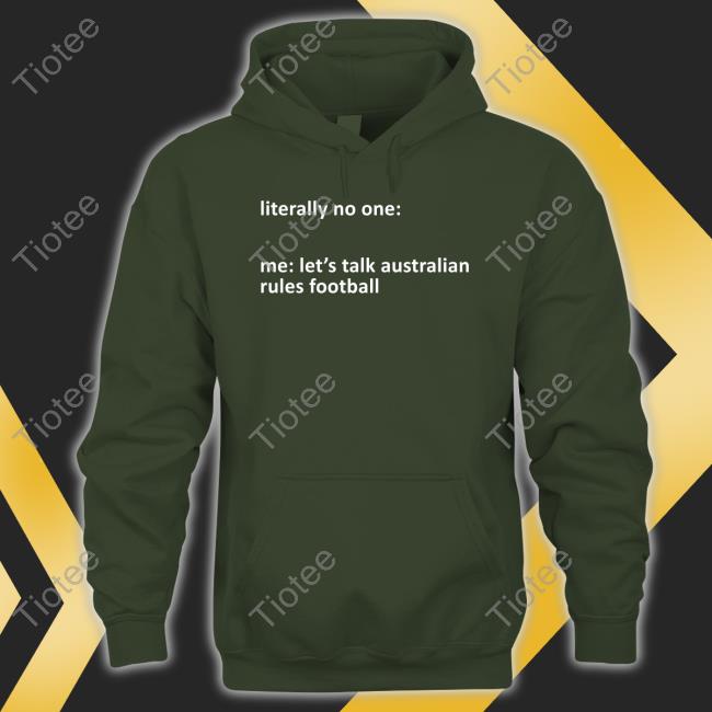 Literally No One Me Let's Talk Australian Rules Football Sweatshirt