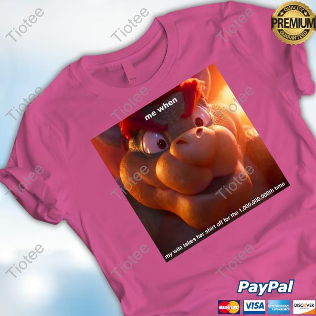 Super Mario Bros Me When My Wife Takes Her Shirt Off For The 1,000,000,000Th Time Shirts