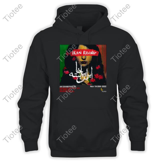 NUFDIran Iran Rising An Exhibition Of Iranian Protest Art To Amplify Iranian Voices Funny T Shirt
