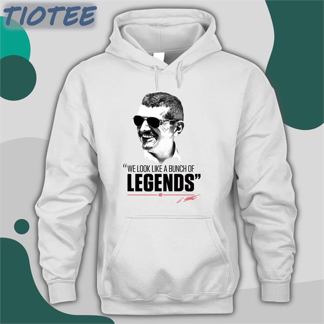 We Look Like A Bunch Of Legends Shirt Haas F1 Team ESPN F1 Guenther Steiner