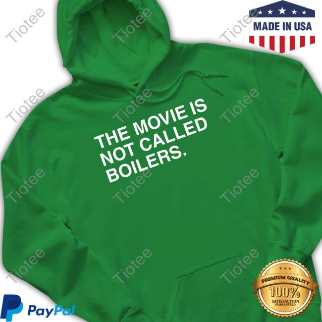 The Movie Is Not Called Boilers Hoodie