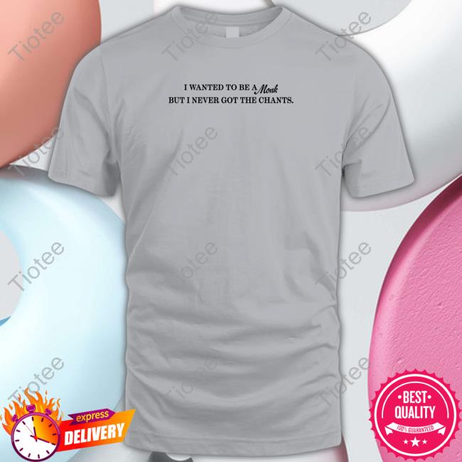 I Wanted To Be A Monk But I Never Got The Chants Shirt Grey