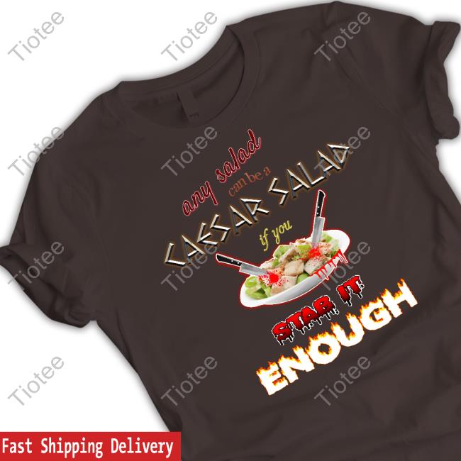 Snazzyseagull Any Salad Can Be A Caesar Salad If You Stab It Enough Hoodie