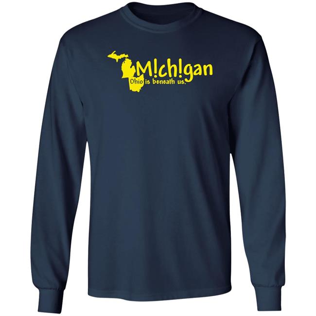 Michigan Ohio Is Beneath Us Shirt Lexi Michigan Ohio Is Beneath Us Shirt Lexi